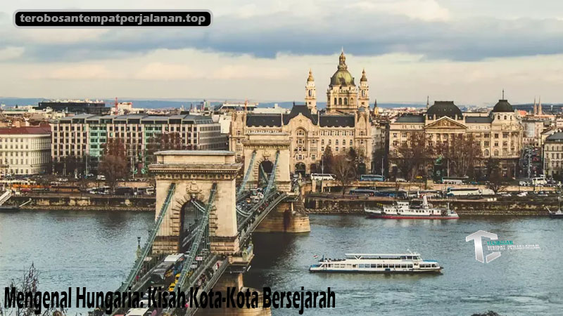 Mengenal Hungaria: Kisah Kota-Kota Bersejarah